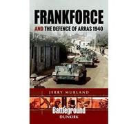 Frankforce and the Defence of Arras 1940 (Battleground II) - [Livre en VO] Jerry Murland (Auteur)