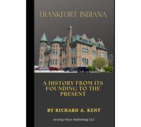 Frankfort Indiana: A History from its Founding to the Present