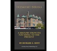 Frankfort Indiana: A History from its Founding to the Present