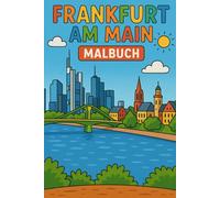 Frankfurt am Main Malbuch für Kinder: Entdecke die Skyline, Sehenswürdigkeiten & Geschichte der Stadt - Kreativer Ausmalspaß ab 6 Jahren: Mit 25 ... - Frankfurt erleben und kreativ gestalten