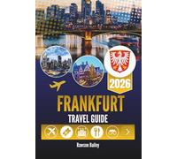 FRANKFURT TRAVEL GUIDE 2O26: Uncovering the Heartbeat of Germany’s Financial Capital