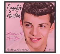 Frankie Avalon - Because I Love You: the Hits and More 1957-62