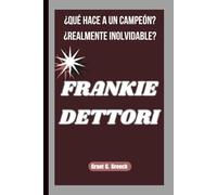 FRANKIE DETTORI: ¿QUÉ HACE A UN CAMPEÓN? ¿REALMENTE INOLVIDABLE?