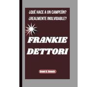 FRANKIE DETTORI: ¿QUÉ HACE A UN CAMPEÓN? ¿REALMENTE INOLVIDABLE?