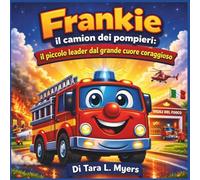 Frankie il camion dei pompieri: il piccolo leader dal grande cuore coraggioso: Il piccolo leader dal cuore grande e coraggioso: Un'avventura in rima, ... gentilezza e sull'imparare a guidare