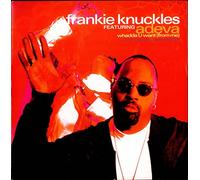 Frankie Knuckles Featuring Adeva - Whadda U Want (Feat. Adeva, x2) / Walkin [Import]