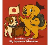 Frankie & Lucy's Big Japan Adventure: A Japan Travel Colouring Book Featuring Frankie the Golden Retriever and Lucy the Jack Russell - Relax, Explore, and Colour Beautiful Japanese Scenes