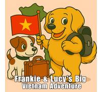 Frankie & Lucy's Big Vietnam Adventure: A Travel Colouring Journey Through Vietnam’s Wonders