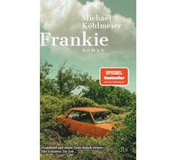 Frankie: Roman | Eine rasante All-Age-Road-Novel - 'ganz einfach virtuos.' Elke Schmitter, Die Zeit