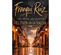 Frankie Ruiz: Life, Music, and the Legacy of El Papá de la Salsa