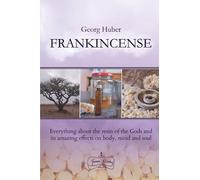 Frankincense: Everything about the resin of the Gods and its amazing effects on body, mind and soul