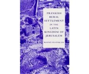 Frankish Rural Settlement in the Latin Kingdom of Jerusalem Ronnie Ellenblum (Auteur)