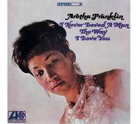 Franklin, Aretha - I Never Loved a Man The Way I Love You