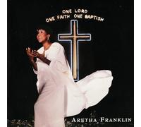 Franklin Aretha - One Lord One Faith One Baptism