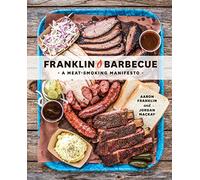 Franklin Barbecue: A Meat-Smoking Manifesto [A Cookbook]
