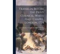 Franklin Before The Privy Council, White Hall Chapel, London, 1774