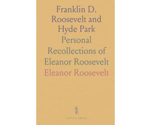 Franklin D. Roosevelt and Hyde Park: Personal Recollections of Eleanor Roosevelt