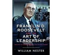 Franklin D. Roosevelt and the Art of Leadership by William Nester William Nester (Auteur)