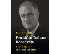 Franklin Delano Roosevelt A Reference Guide to His Life and Works - Margaret C. Rung - Bloomsbury Academic - ebook (ePub) - Livre
