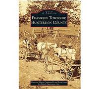Franklin Township, Hunterdon County, New Jersey, Images of America Series Rural Awareness Inc, Dan Campanelli, Lora Jones, Mary Campanelli (Auteur)