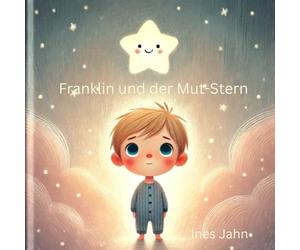 Franklin und der Mut-Stern: Eine Geschichte für hochsensible Kinder