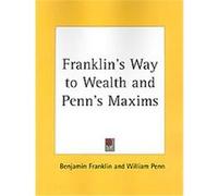 Franklin's Way to Wealth and Penn's Maxims 1837 Benjamin Franklin, William Penn (Auteur)