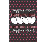 Frankly My Dear, I Don't Give A Damn: Cute Journal/ Notebook Book to Write in, Lovely Journal Lined Interior (6” x 9”), 100 Pages, (Notebook gift for ... - Special Valentine's day & Occasional Gift)