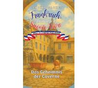 Frankreich, Geheimnisse & Savoir-Vivre: Felix und Clara ermitteln: Das Geheimnis der Caverne