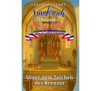 Frankreich, Geheimnisse & Savoir-Vivre: Felix und Clara ermitteln: Unter dem Zeichen des Kreuzes