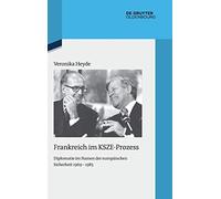 Frankreich Im Ksze-prozess: Diplomatie Im Namen Der Europäischen Sicherheit 1969-1983