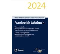 Frankreich Jahrbuch 2024: Wandel gestalten: Deutsch-französische Antworten auf die Transformation unserer Gesellschaften.Acteurs du changement: réponses franco-allemandes aux mutations de nos sociétés