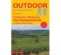 Frankreich: Jakobsweg Via Campaniensis von Rocroi nach Vézelay (Outdoor Pilgerführer)