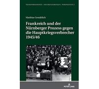 Frankreich Und Der Nürnberger Prozess Gegen Die Hauptkriegsverbrecher 1945/46