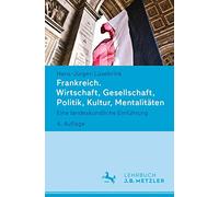 Frankreich. Wirtschaft, Gesellschaft, Politik, Kultur, Mentalitäten: Eine landeskundliche Einführung
