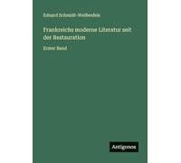 Frankreichs moderne Literatur seit der Restauration: Erster Band