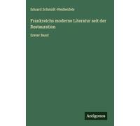 Frankreichs moderne Literatur seit der Restauration: Erster Band