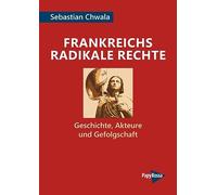 Frankreichs radikale Rechte: Geschichte, Akteure und Gefolgschaft (PapyRossa Hochschulschriften)