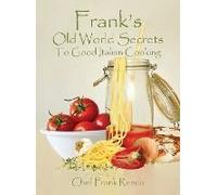 Frank's Old World Secrets To Good Italian Cooking