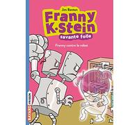 Franny K. Stein, savante folle, Tome 03: Franny contre le robot