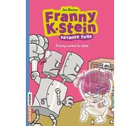 Franny K. Stein, Savante Folle - Tome 3 - Franny Contre Le Robot