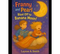 Franny & Pearl: Blast Off to Banana Moon!