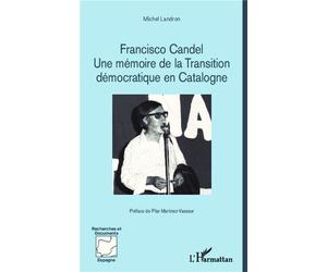 Franscisco Candel Une mémoire de la Transition démocratique en Catalogne - Michel Landron - L'harmattan - broché - Essai