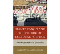 Frantz Fanon and the Future of Cultural Politics by Anthony C. Alessandrini Inconnu (Auteur)