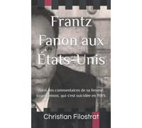 Frantz Fanon aux États-Unis: Suivi des commentaires de sa femme, Josie Fannon, qui s'est suicidée en 1989.