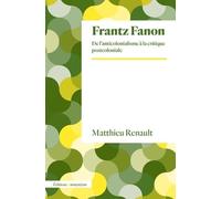 Frantz Fanon - De L'anticolonialisme À La Critique Postcoloniale