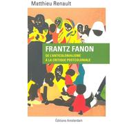Frantz Fanon De l'anticolonialisme à la critique postcoloniale - Matthieu Renault - Amsterdam Eds - broché - Essai