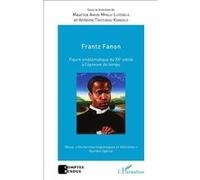 Frantz Fanon figure emblématique du XXe siècle à l'épreuve du temps Maurice Amuri Mpala-Lutebele (Auteur), Antoine Tshitungu Kongolo (Auteur)