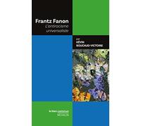 Frantz Fanon - L'antiracisme universaliste Kevin Boucaud-Victoire (Auteur)