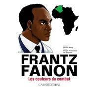 Frantz Fanon : Les couleurs du combat