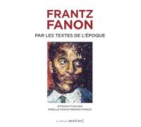 Frantz Fanon par les textes de l'époque. Nouvelle édition
